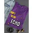 thumbnail image 3 of Don't Be An Echo Fashion Slogan T-Shirt Women -Image by Shutterstock, Female Small, 3 of 4