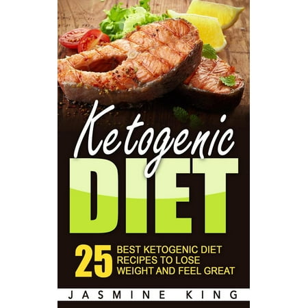 Ketogenic Diet: 25 Best Ketogenic Diet Recipes to Lose Weight and Feel Great -