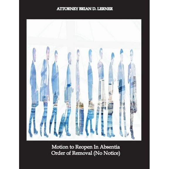 Motion to Reopen In Absentia Order of Removal (No Notice), (Paperback)