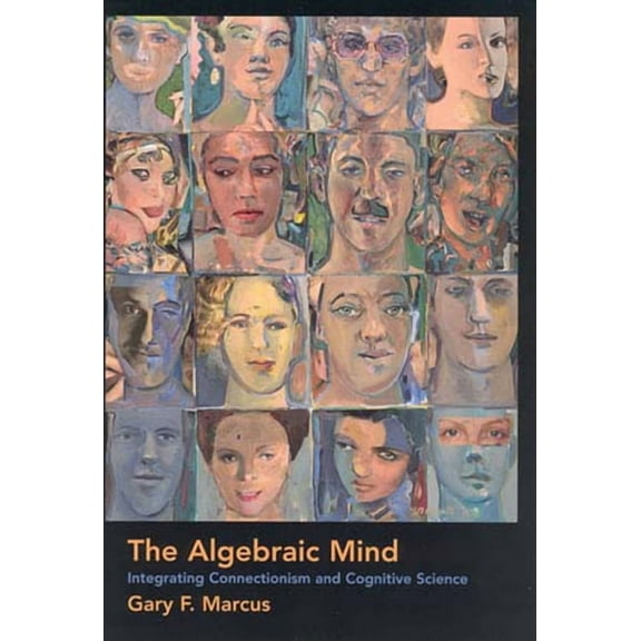 Learning, Development, and Conceptual Ch The Algebraic Mind: Integrating Connectionism and Cognitive Science, (Paperback)