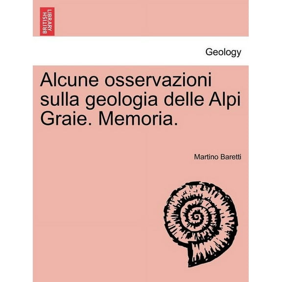 Alcune Osservazioni Sulla Geologia Delle Alpi Graie. Memoria. (Paperback)