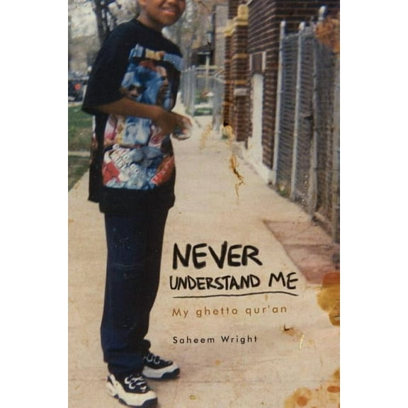 Never Understand Me: My ghetto qur'an (Paperback)