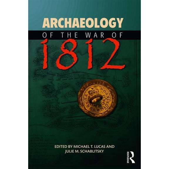 Archaeology of the War of 1812, (Paperback)