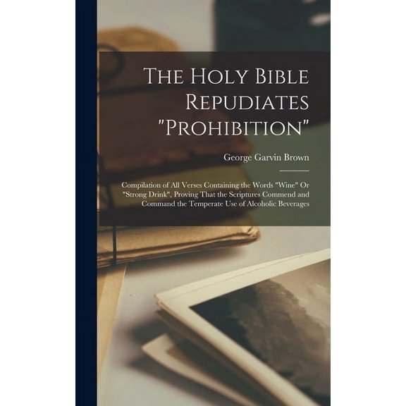 The Holy Bible Repudiates "prohibition" (Hardcover)