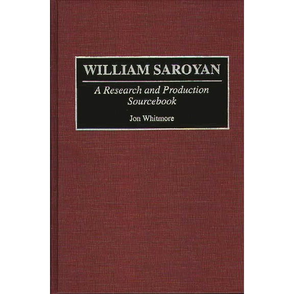 Modern Dramatists Research and Productio William Saroyan: A Research and Production Sourcebook, (Hardcover)