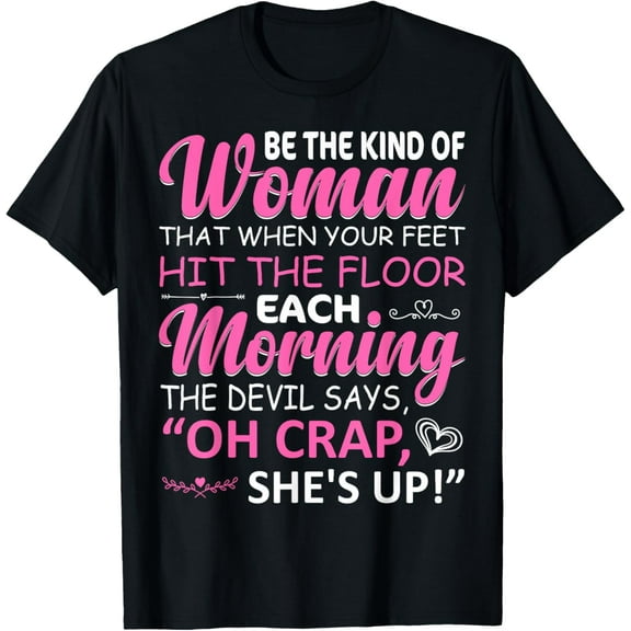 Oh Crap, She's Up - Be The Kind Of Women Empowerment Clothes T-Shirt