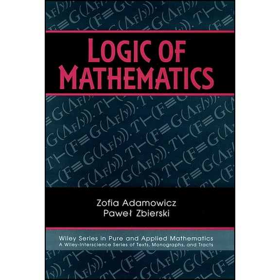Pure and Applied Mathematics: A Wiley Te Logic of Mathematics: A Modern Course of Classical Logic, Book 22, (Hardcover)
