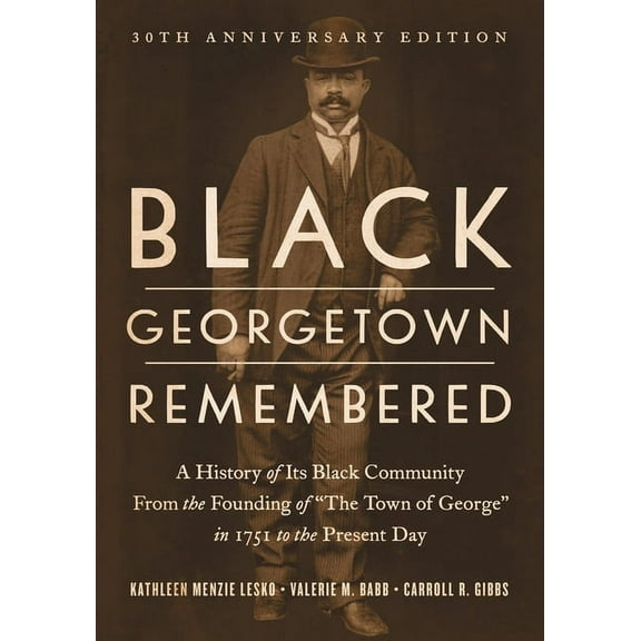 Black Georgetown Remembered: A History of Its Black Community from the Founding of "The Town of George" in 175, (Hardcover)