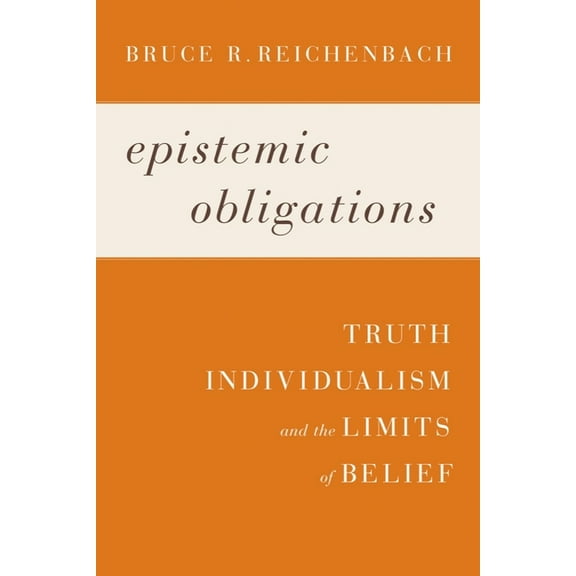 Epistemic Obligations: Truth, Individualism, and the Limits of Belief, (Hardcover)