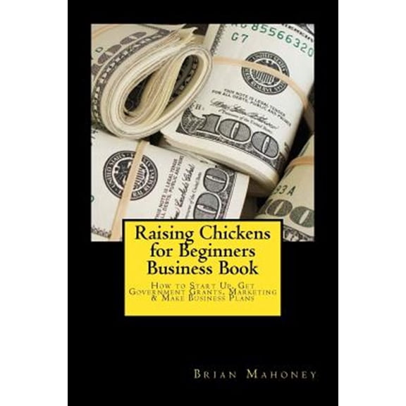 Pre-Owned Raising Chickens for Beginners Business Book: How to Start Up, Get Government Grants, Marketing & Make Business Plans, (Paperback)
