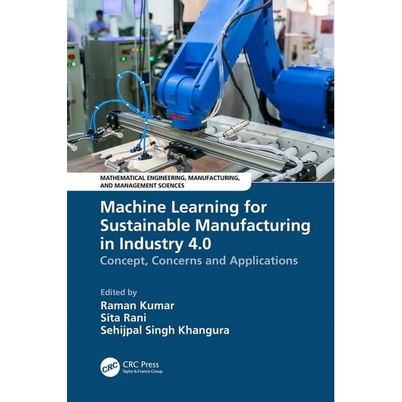 Mathematical Engineering, Manufacturing, Machine Learning for Sustainable Manufacturing in Industry 4.0: Concept, Concerns and Applications, (Paperback)