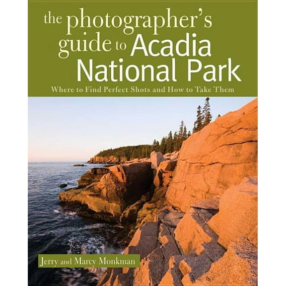 Photographer's Guide: The Photographer's Guide to Acadia National Park (Paperback)