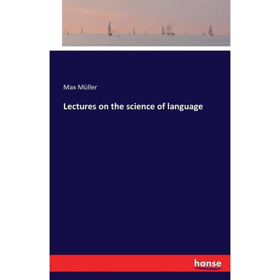 Lectures on the science of language, (Paperback)
