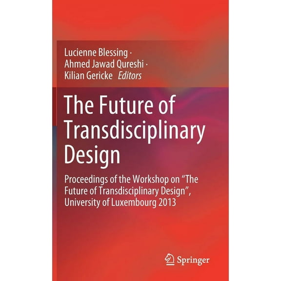 The Future of Transdisciplinary Design: Proceedings of the Workshop on "The Future of Transdisciplinary Design", Univers, (Hardcover)