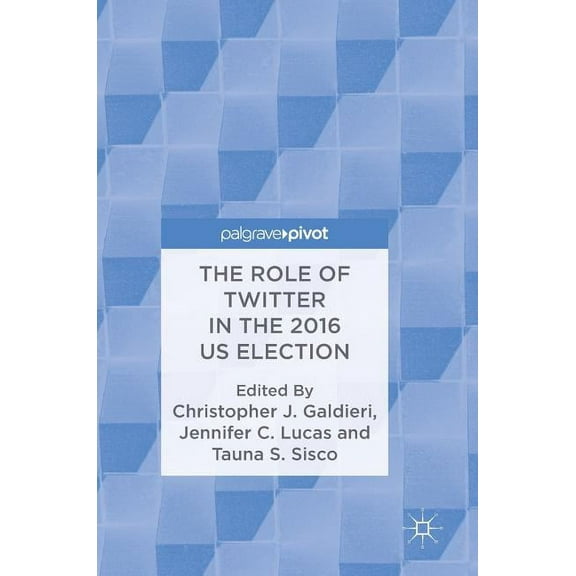 The Role of Twitter in the 2016 Us Election, (Hardcover)