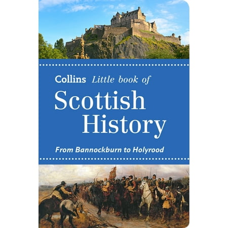 Collins Little Book Of...: Collins Little Book of Scottish History: From Bannockburn to Holyrood (Paperback)