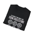 thumbnail image 5 of Don't Like Coins Collecting Lover Coin Collector Numismatics TShirt, 5 of 5