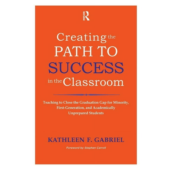Creating the Path to Success in the Classroom: Teaching to Close the Graduation Gap for Minority, First-Generation, and , (Paperback)