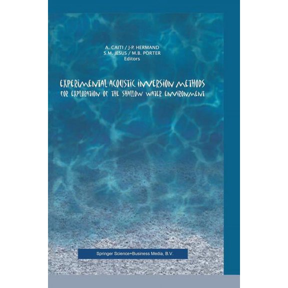 Experimental Acoustic Inversion Methods for Exploration of the Shallow Water Environment, (Paperback)