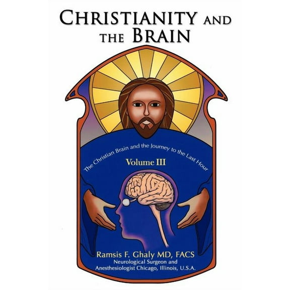 Christianity and the Brain: Volume III: The Christian Brain and the Journey to the Last Hour, (Paperback)