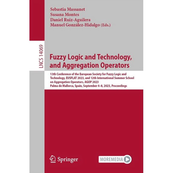 Lecture Notes in Computer Science Fuzzy Logic and Technology, and Aggregation Operators: 13th Conference of the European Society for Fuzzy Logic and Techn, Book 14069, (Paperback)