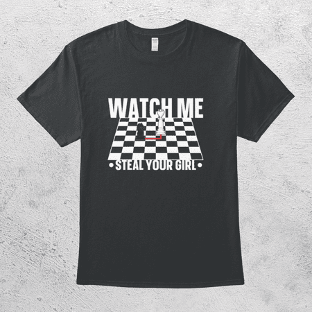 Watch Me Steal Your Girl Funny Chess Player Sports Lover T-Shirt