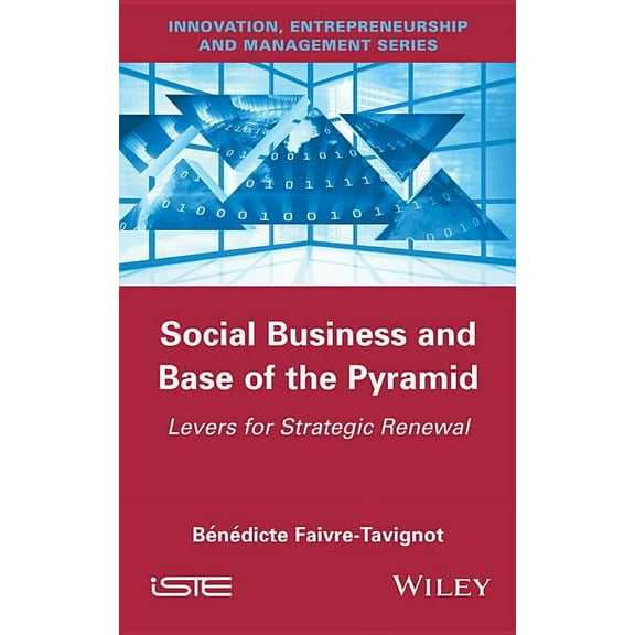 Social Business and Base of the Pyramid: Levers for Strategic Renewal, (Hardcover)