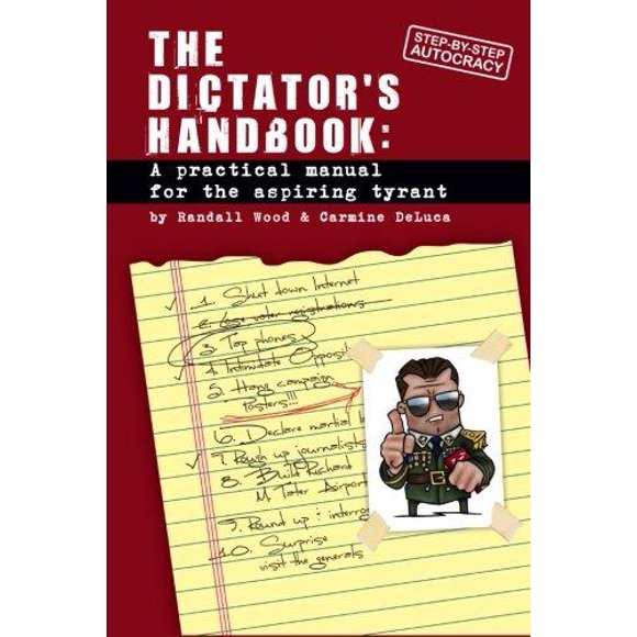 Dictator's Handbook: A Practical Manual for the Aspiring Tyrant