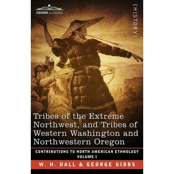 Contributions to North American Ethnology: Tribes of the Extreme Northwest, and Tribes of Western Washington and Northwestern Oregon: Volume I (Paperback)