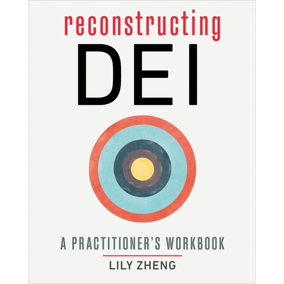 Reconstructing DEI: A Practitioner's Workbook