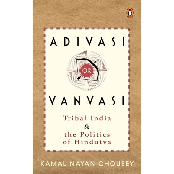 Adivasi or Vanvasi: Tribal India and the Politics of Hindutva, (Hardcover)