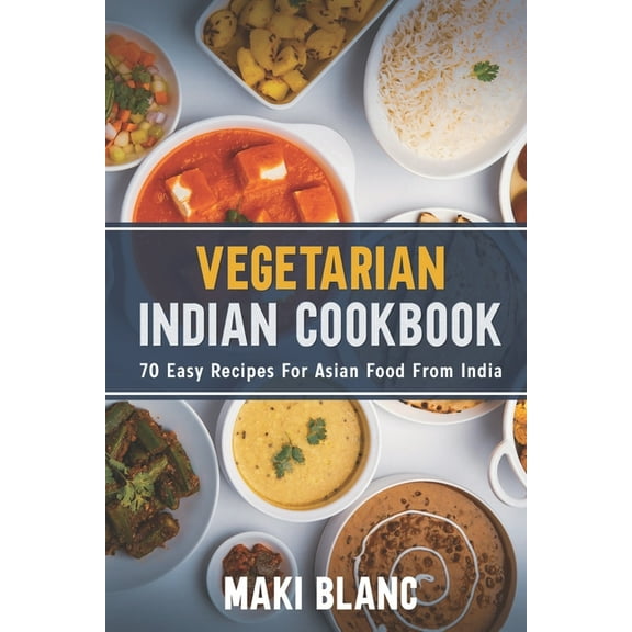 Vegetarian World Cuisines: Vegetarian Indian Cookbook: 70 Easy Recipes For Asian Food From India (Paperback)