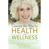 Clearing the Way to Health and Wellness : Reversing Chronic Conditions by Freeing the Body of Food, Environmental, and Other Sensitivities, Used [Paperback]