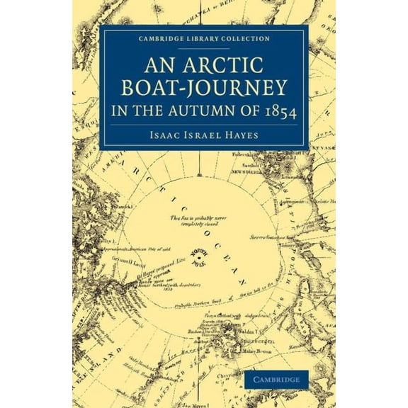 Cambridge Library Collection - Polar Exp An Arctic Boat-Journey in the Autumn of 1854, (Paperback)