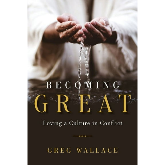 Becoming Great: Loving A Culture In Conflict, (Paperback)