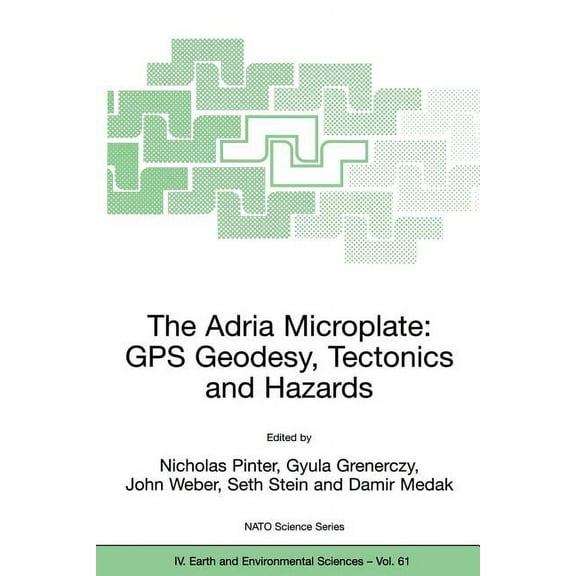 NATO Science Series: IV: The Adria Microplate: GPS Geodesy, Tectonics and Hazards, Book 61, (Paperback)