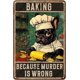 thumbnail image 1 of Baking Because Murder Is Wrong Dog Sign Funny Metal Tin Sign Wall Decor for Home Yard Office Kitchen Outdoor 12×8 Inch, 1 of 5