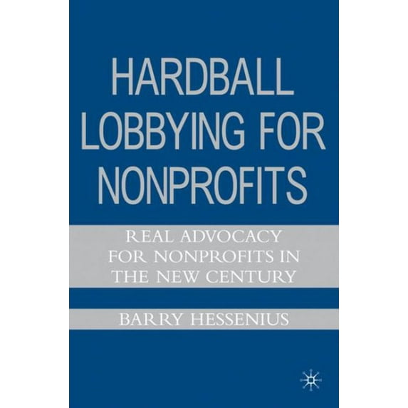 Pre-Owned Hardball Lobbying for Nonprofits: Real Advocacy for Nonprofits in the New Century (Hardcover) 1403982023 9781403982025