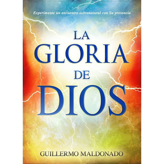 La gloria de Dios : Experimente un encuentro sobrenatural con su presencia (Paperback)