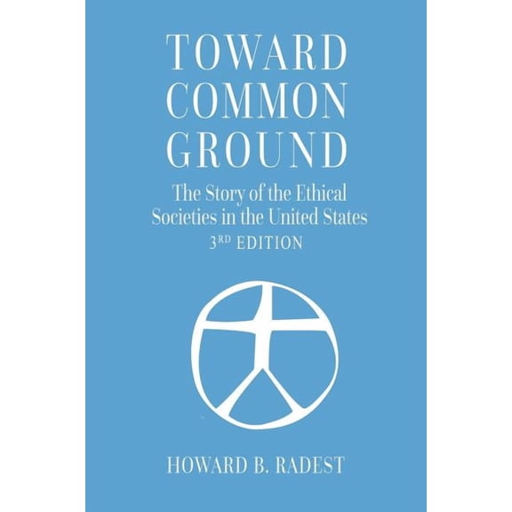 Toward Common Ground - The Story of the Ethical Societies in the United States, (Paperback)
