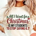 thumbnail image 2 of Embroidered All I Want for Christmas Is My Students to Stop Saying 6 7 PNG, Funny Six Seven SVG, 2 of 5