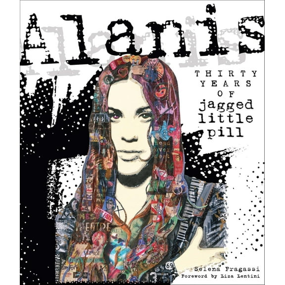 Alanis: Thirty Years of Jagged Little Pill, (Hardcover)