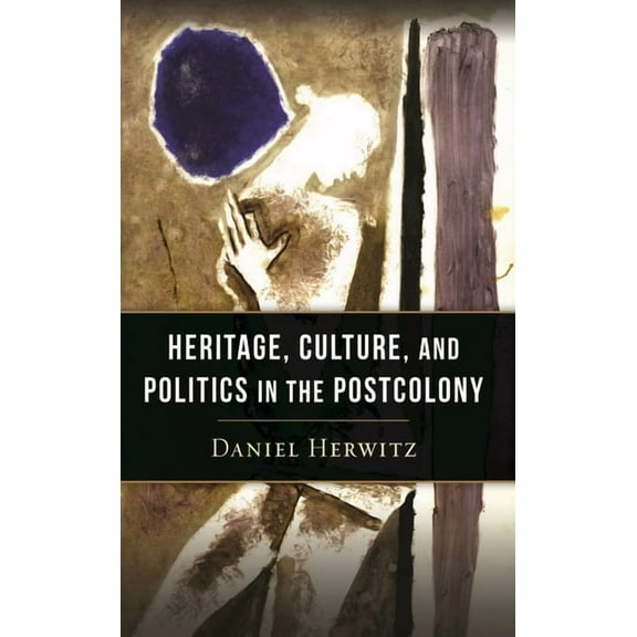 Heritage, Culture, and Politics in the Postcolony, (Hardcover)