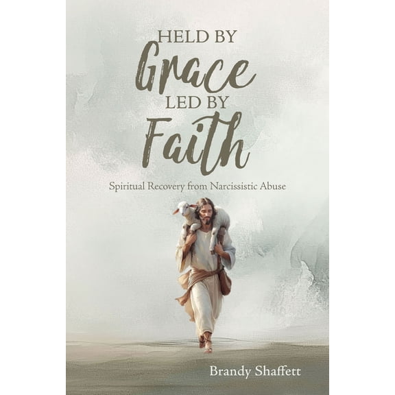 Held by Grace, Led by Faith: Spiritual Recovery from Narcissistic Abuse, (Paperback)