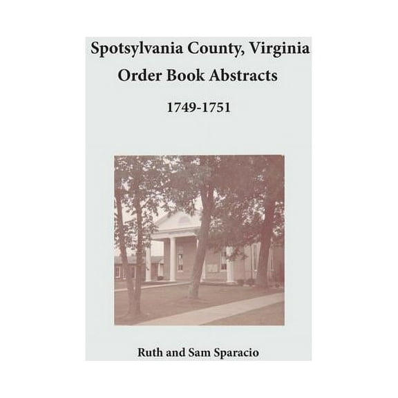 Spotsylvania County, Virginia Order Book Abstracts, 1749-1751, (Paperback)