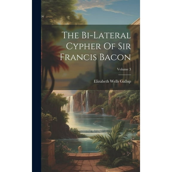 The Bi-lateral Cypher Of Sir Francis Bacon; Volume 3 (Hardcover)