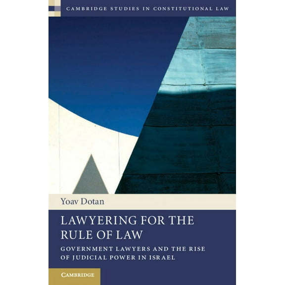 Cambridge Studies in Constitutional Law Lawyering for the Rule of Law: Government Lawyers and the Rise of Judicial Power in Israel, Book 9, (Hardcover)