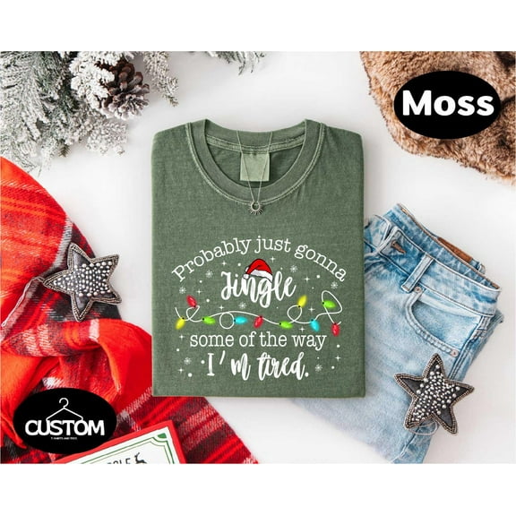 Christmas Jingle Song Shirt, Funny Holiday T-shirt, Festive Xmas Vibes Shirt Probably Just Gonna Jingle Some Of The Way I'm Tired Shirt