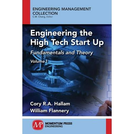 Engineering the High Tech Start Up : Fundamentals and Theory, Volume (Best Tech Startups Nyc)