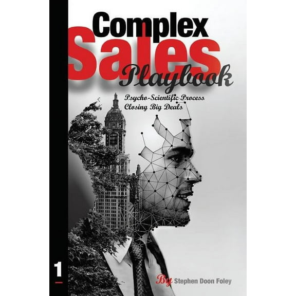 Complex Sales Playbook: A Psycho-Scientific Process for Closing Big Deals, (Paperback)